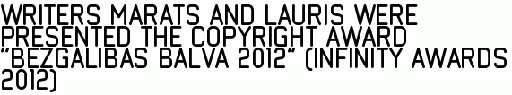 Writers Marats and Lauris were presented the copyright award ‘’Bezgalibas Balva 2012” (Infinity awards 2012) 