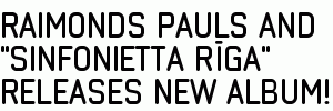 Raimonds Pauls and "Sinfonietta Rīga" releases new album!