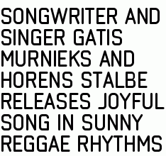 songwriter and singer Gatis Murnieks and Horens Stalbe releases joyful song in sunny reggae rhythms